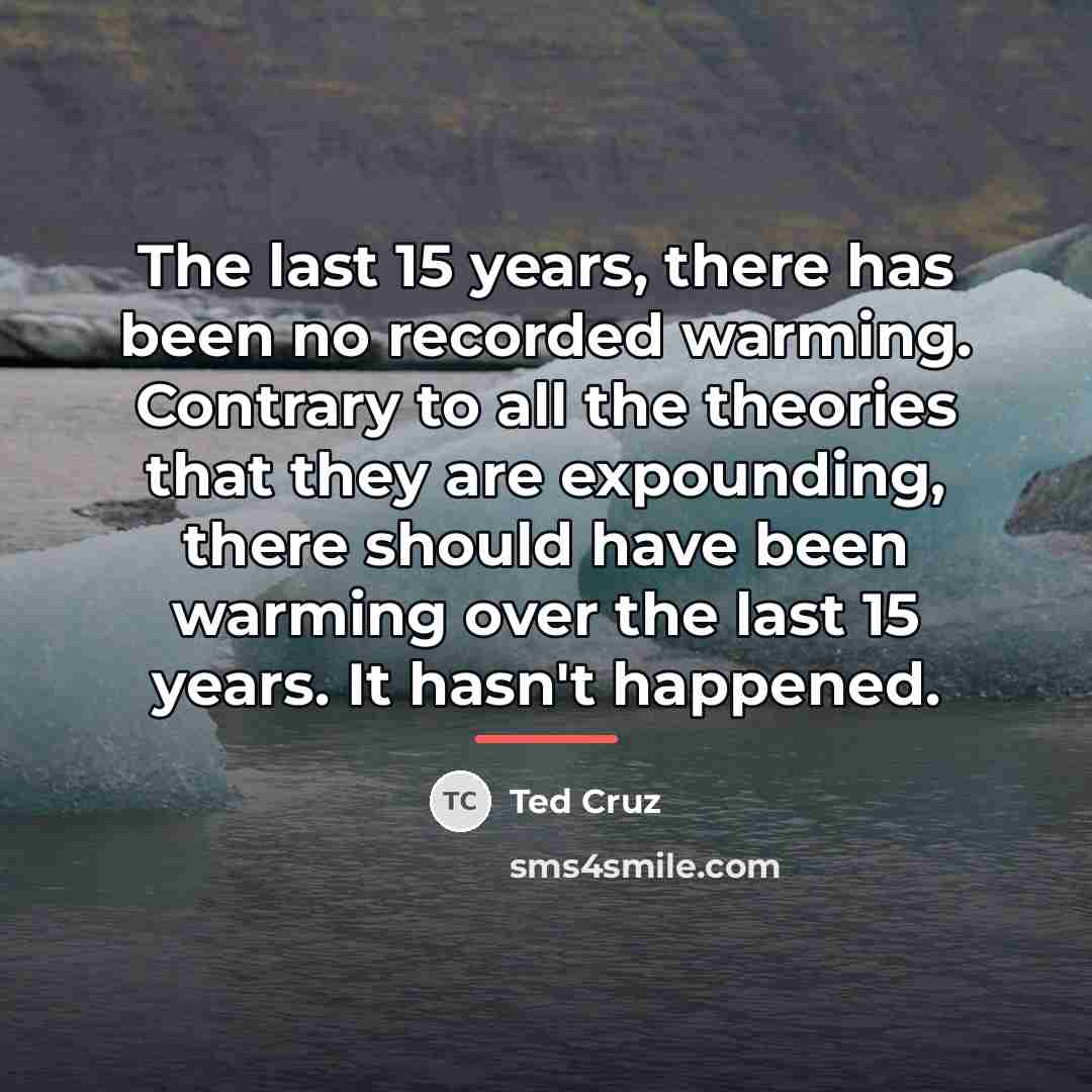 “The last 15 years, there has been no recorded warming.…” quote by Ted Cruz