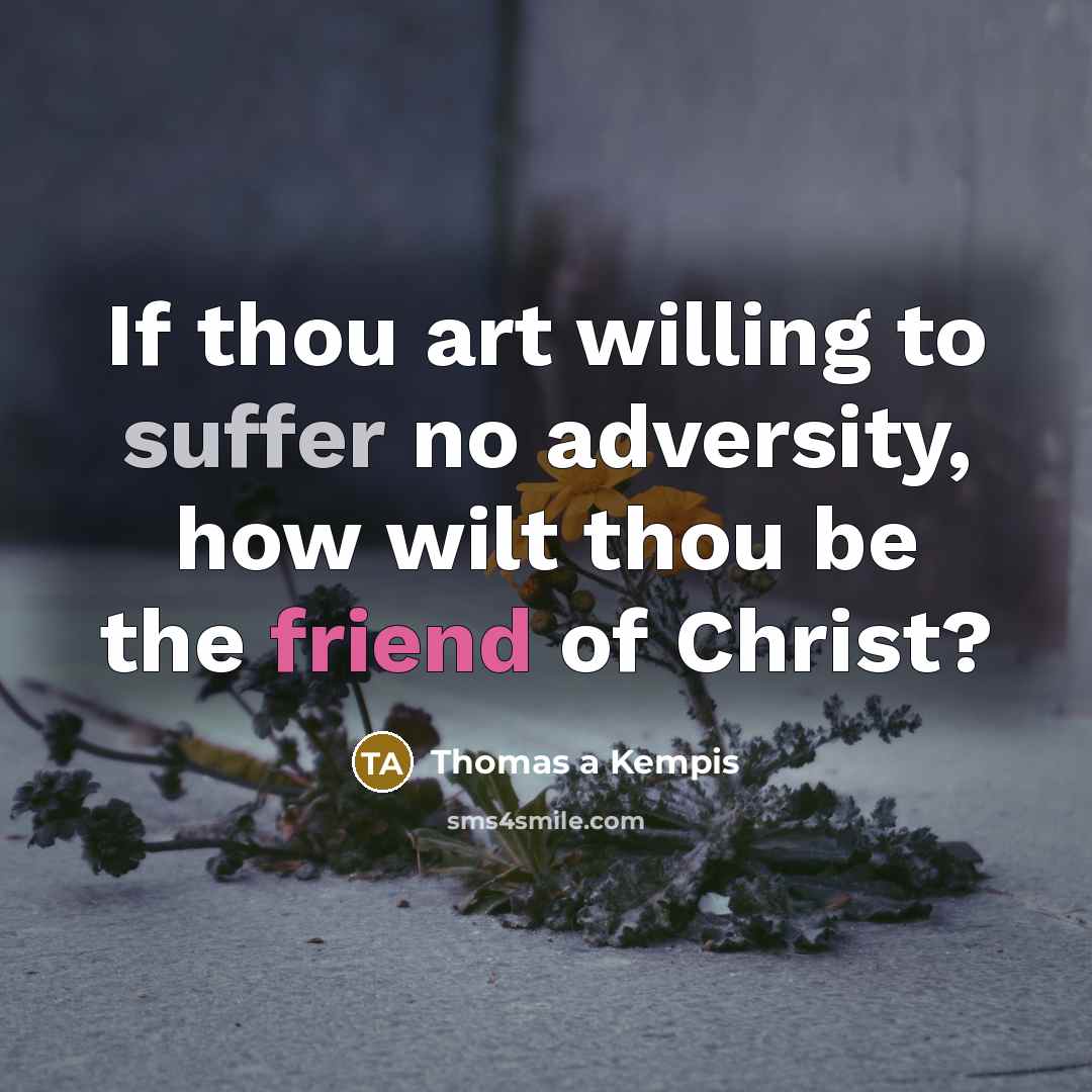 “If thou art willing to suffer no adversity, how wilt…” quote by Thomas a Kempis