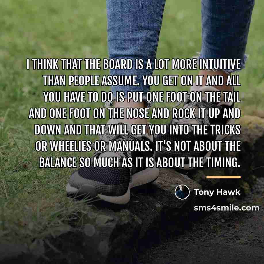 “I think that the board is a lot more intuitive…” quote by Tony Hawk