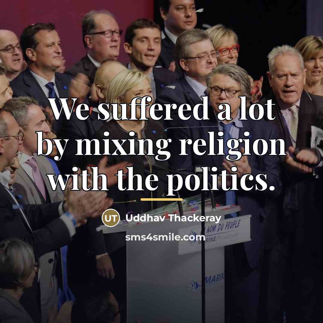“We suffered a lot by mixing religion with the politics.…” quote by Uddhav Thackeray