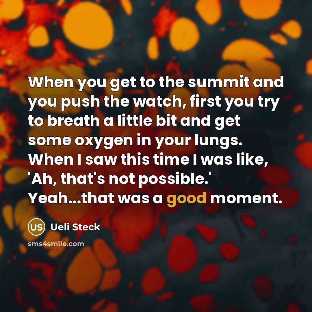 “When you get to the summit and you push the…” quote by Ueli Steck