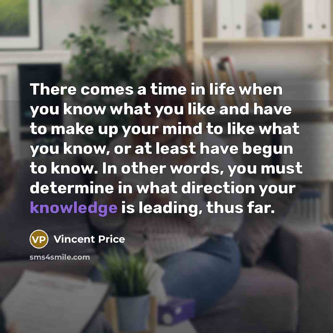 “There comes a time in life when you know what…” quote by Vincent Price