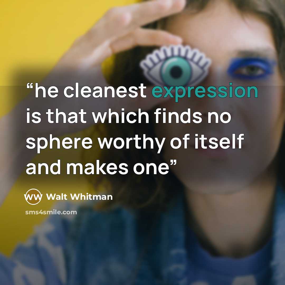 “he cleanest expression is that which finds no sphere worthy of itself and makes one” quote by Walt Whitman