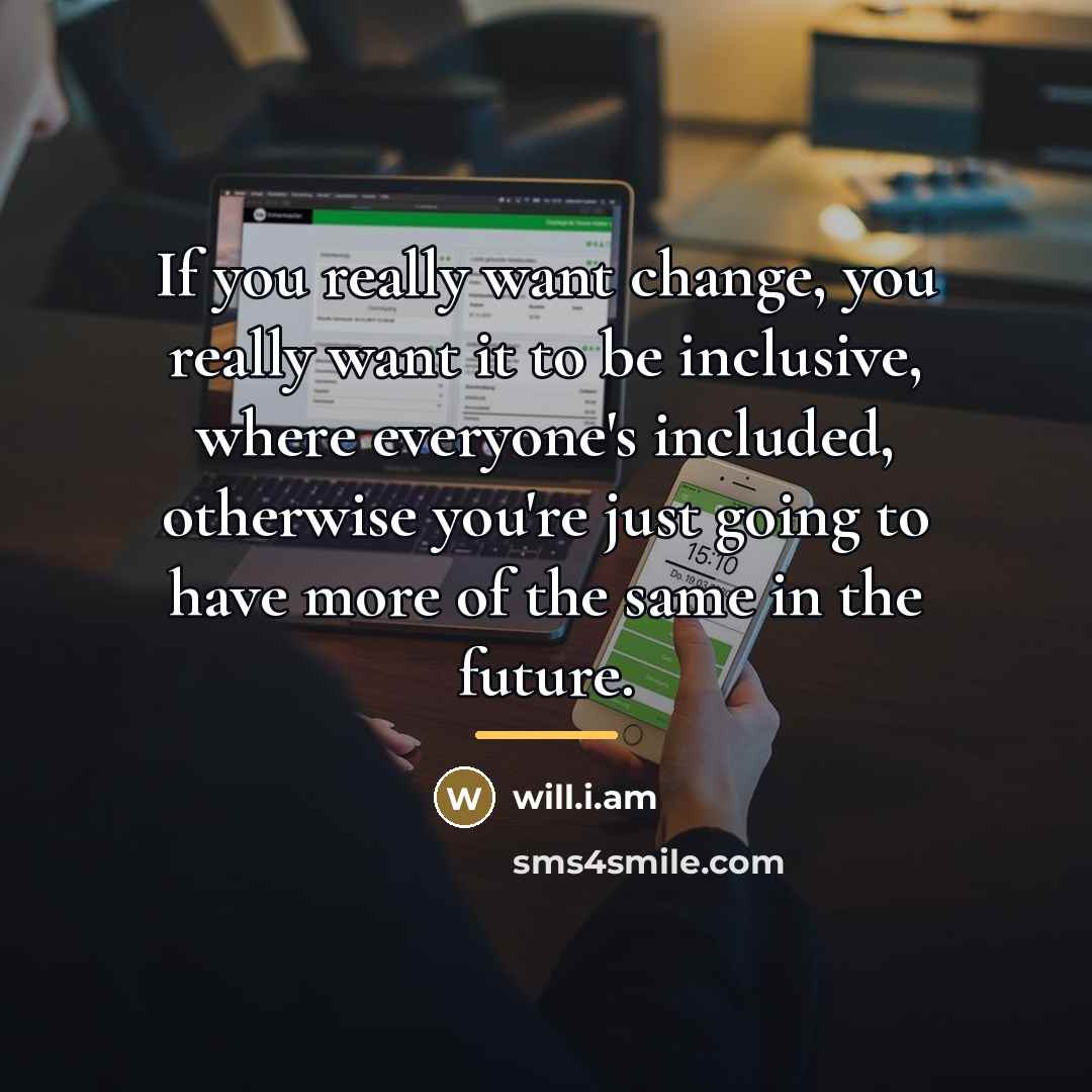 “If you really want change, you really want it to…” quote by will.i.am