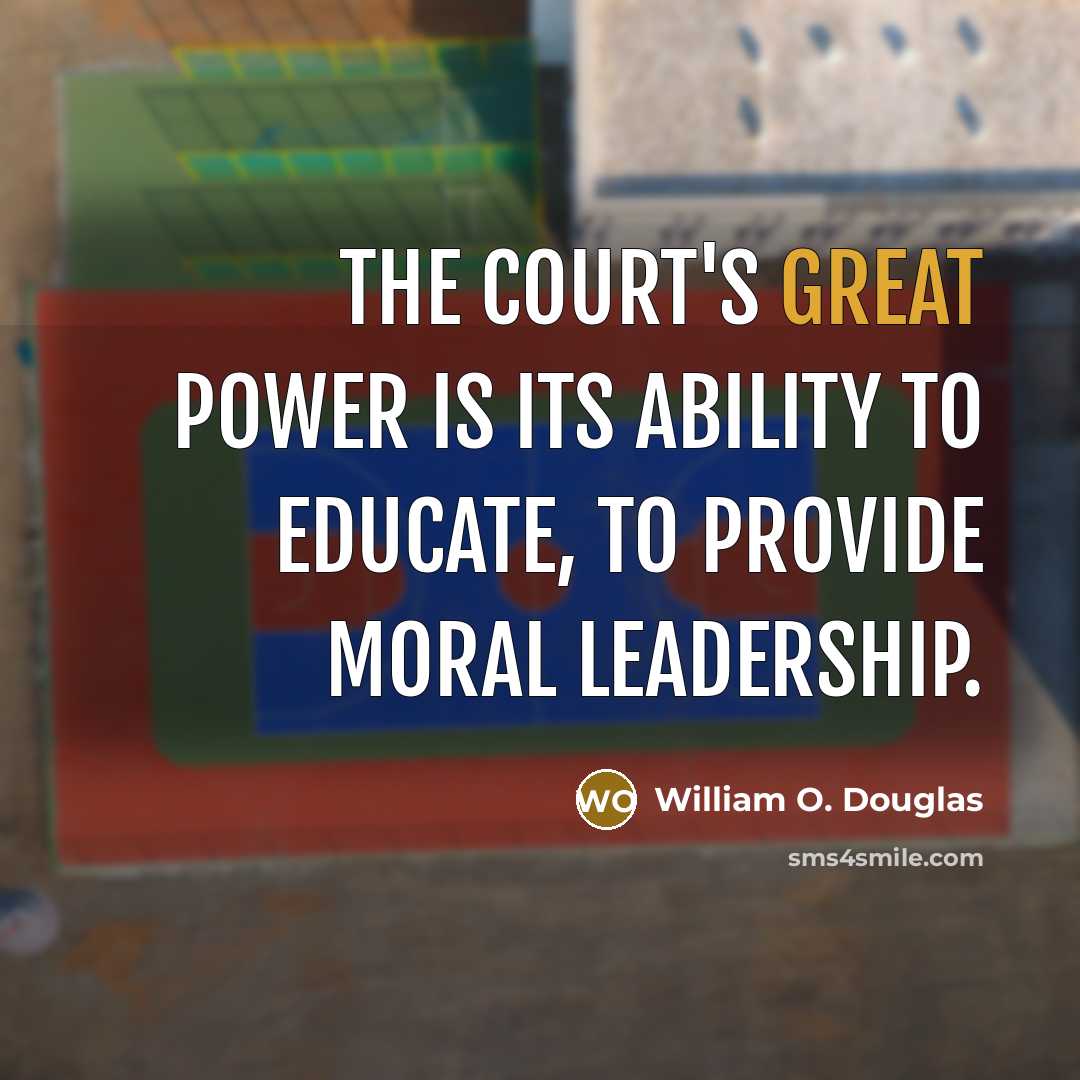 “The Court's great power is its ability to educate, to…” quote by William O. Douglas