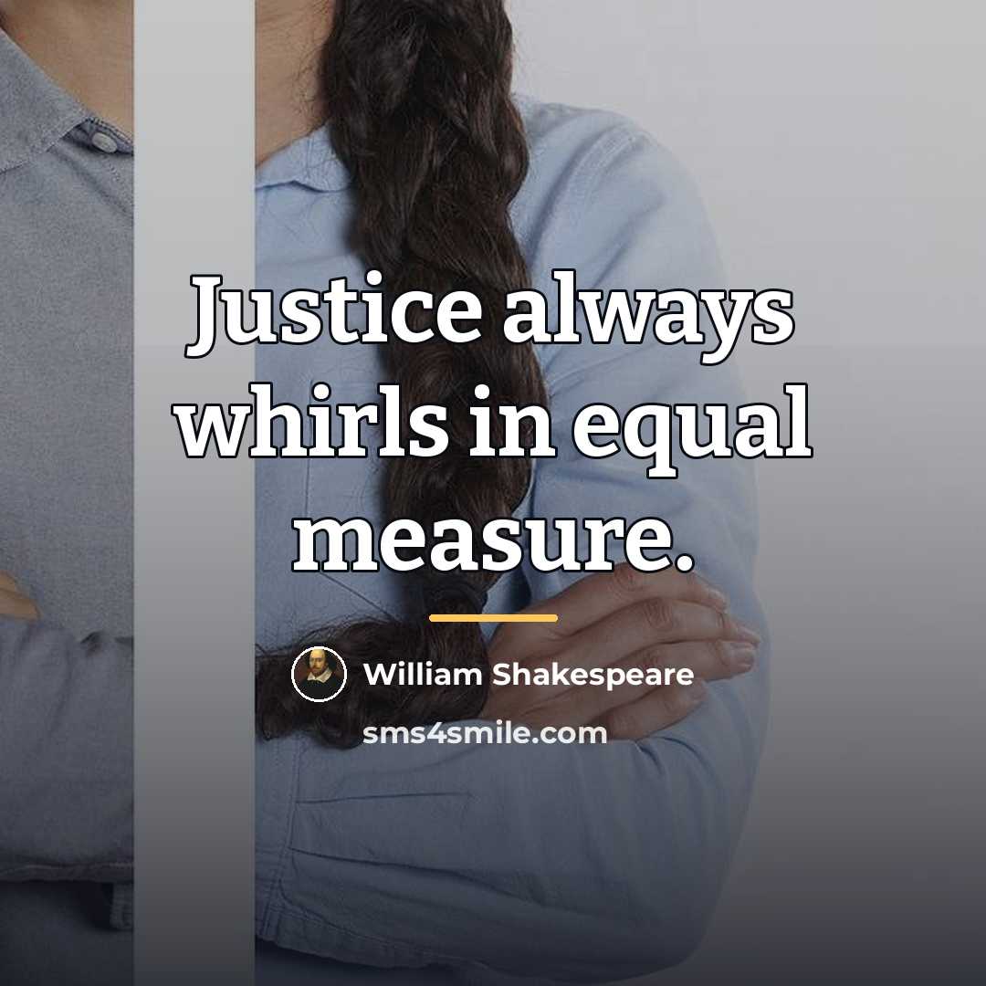 “Justice always whirls in equal measure.…” quote by William Shakespeare