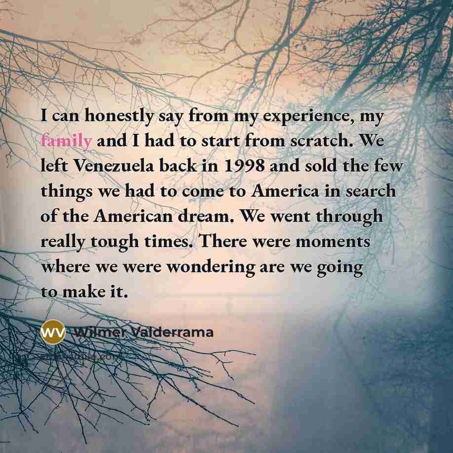 “I can honestly say from my experience, my family and…” quote by Wilmer Valderrama