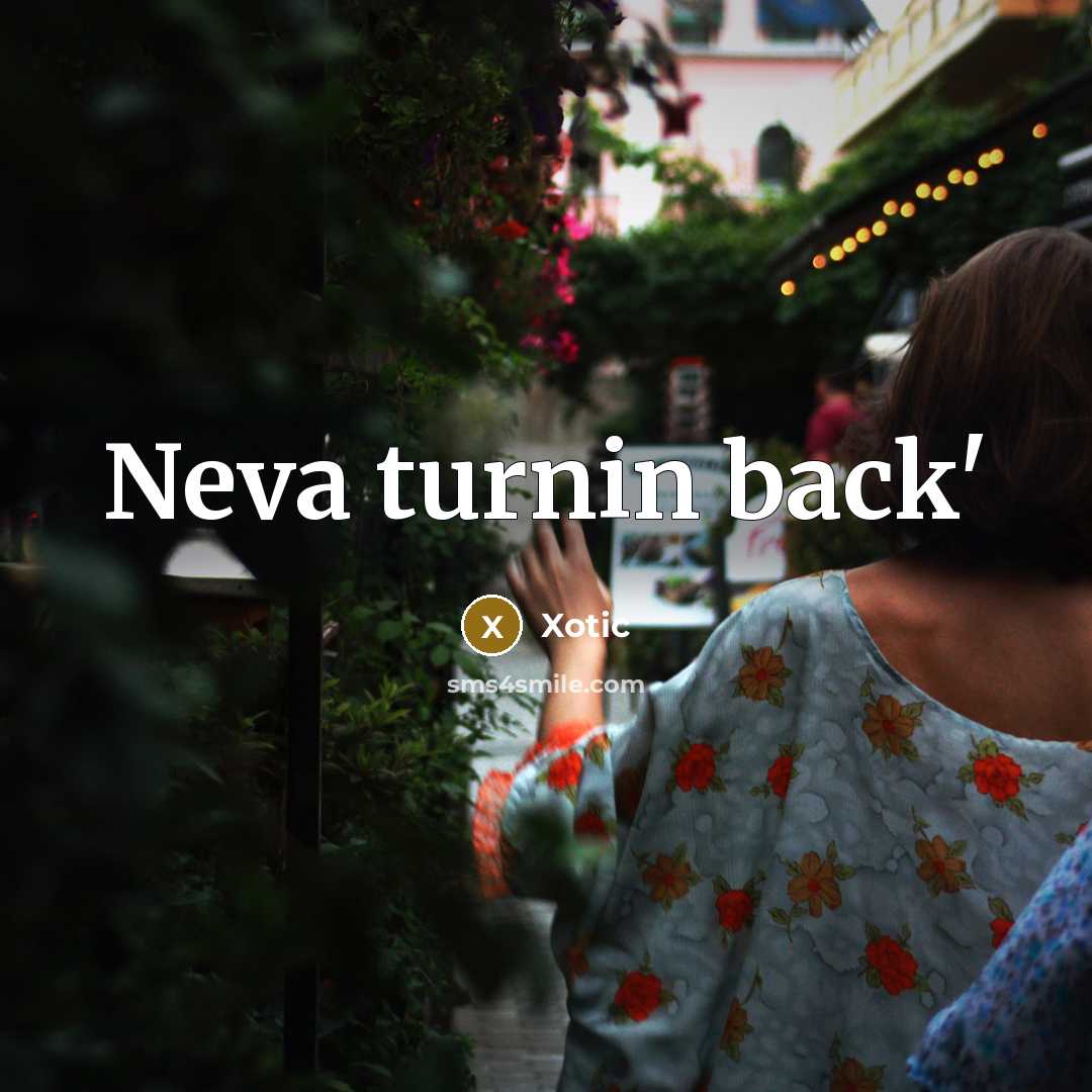 “Neva turnin back'” quote by XOTIC