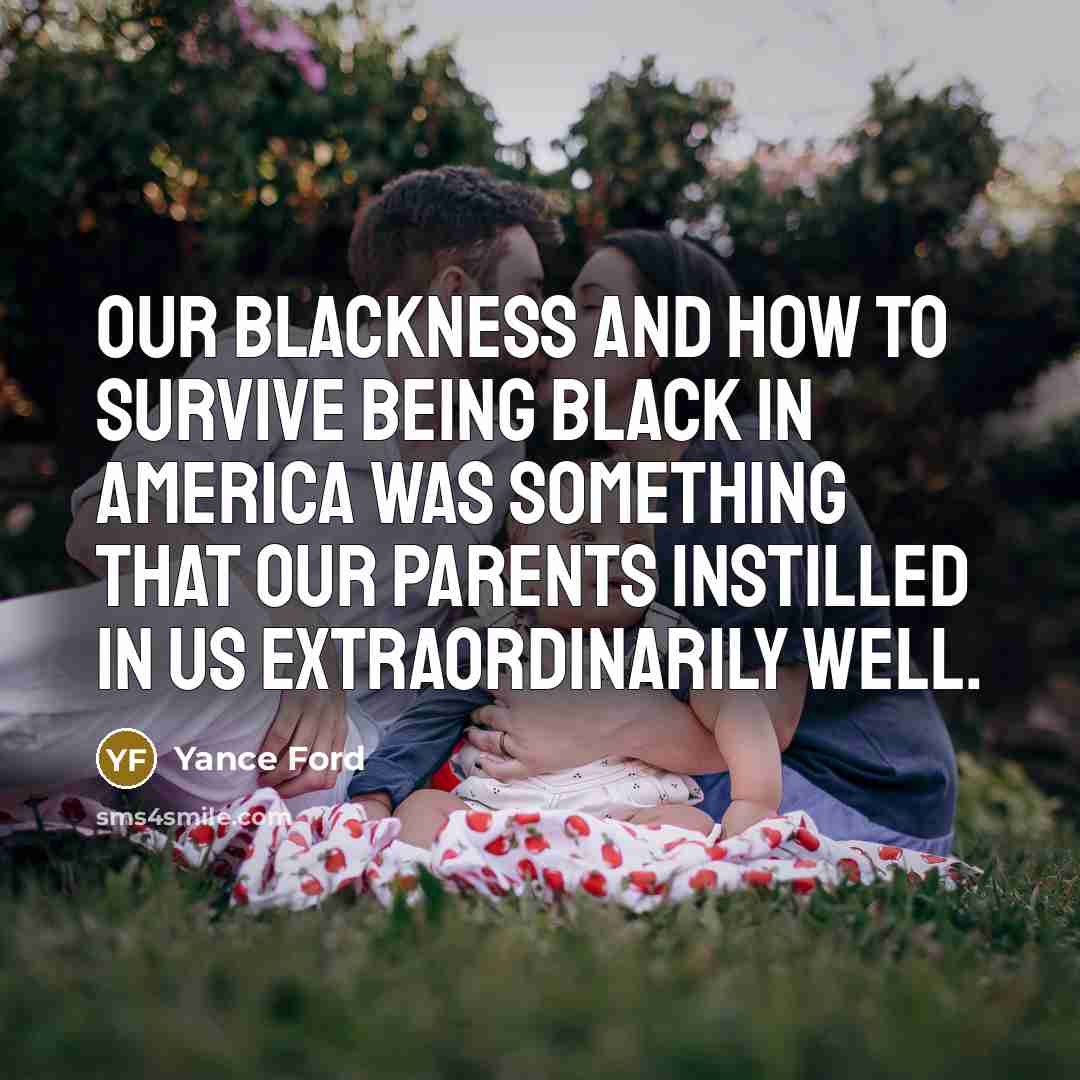 “Our blackness and how to survive being black in America…” quote by Yance Ford