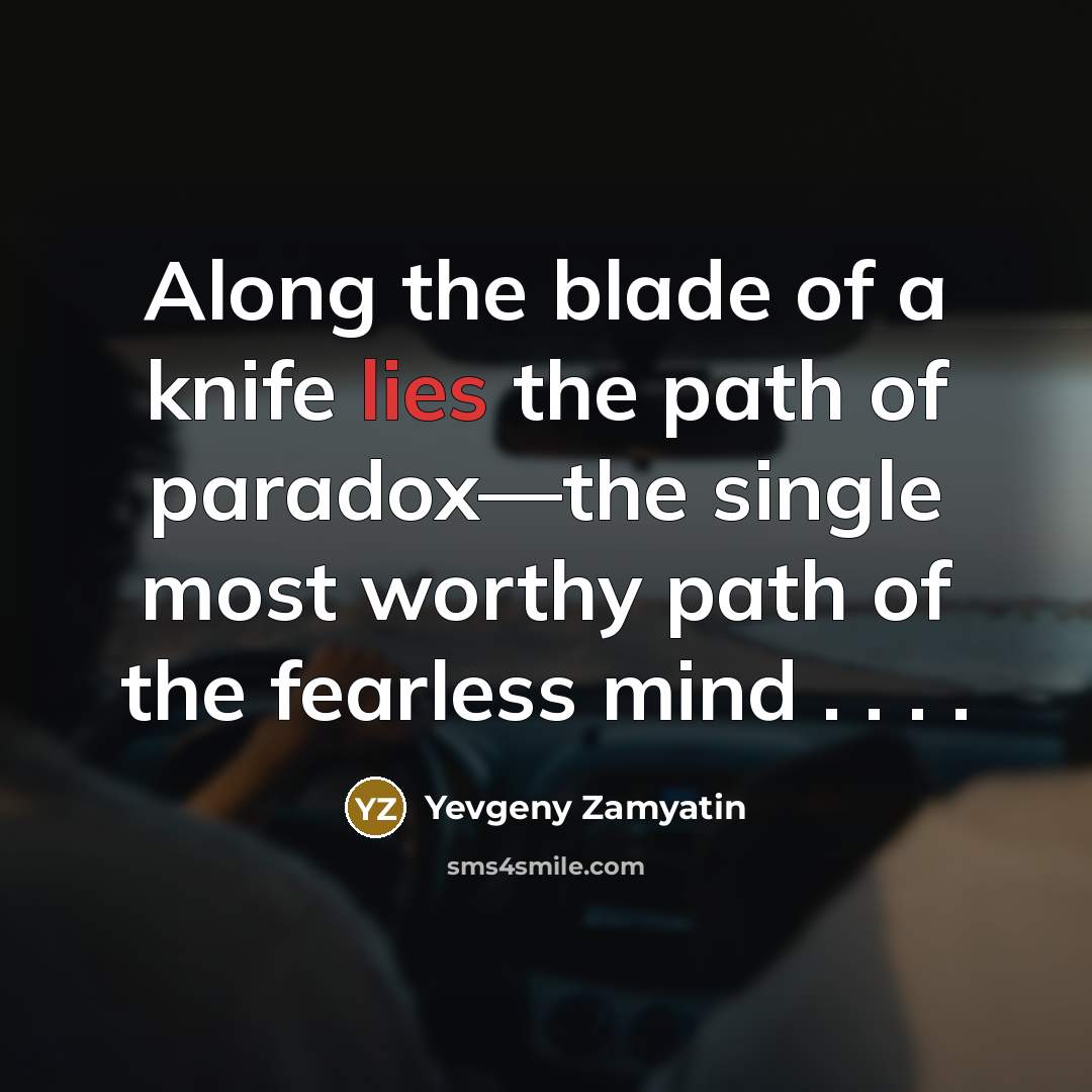 “Along the blade of a knife lies the path of…” quote by Yevgeny Zamyatin