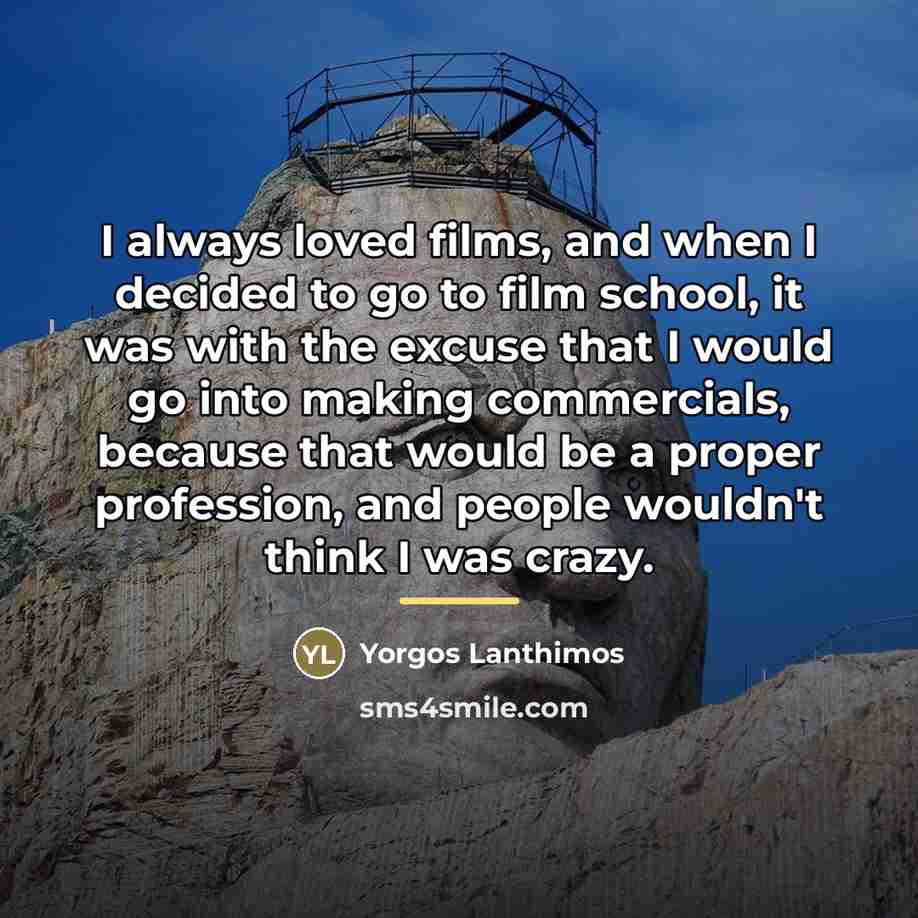 “I always loved films, and when I decided to go…” quote by Yorgos Lanthimos