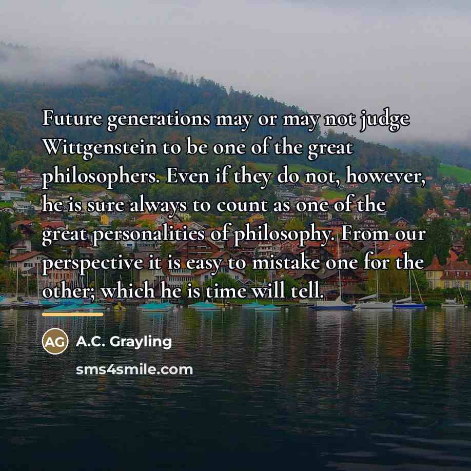 “Future generations may or may not judge Wittgenstein to be…” quote by A.C. Grayling