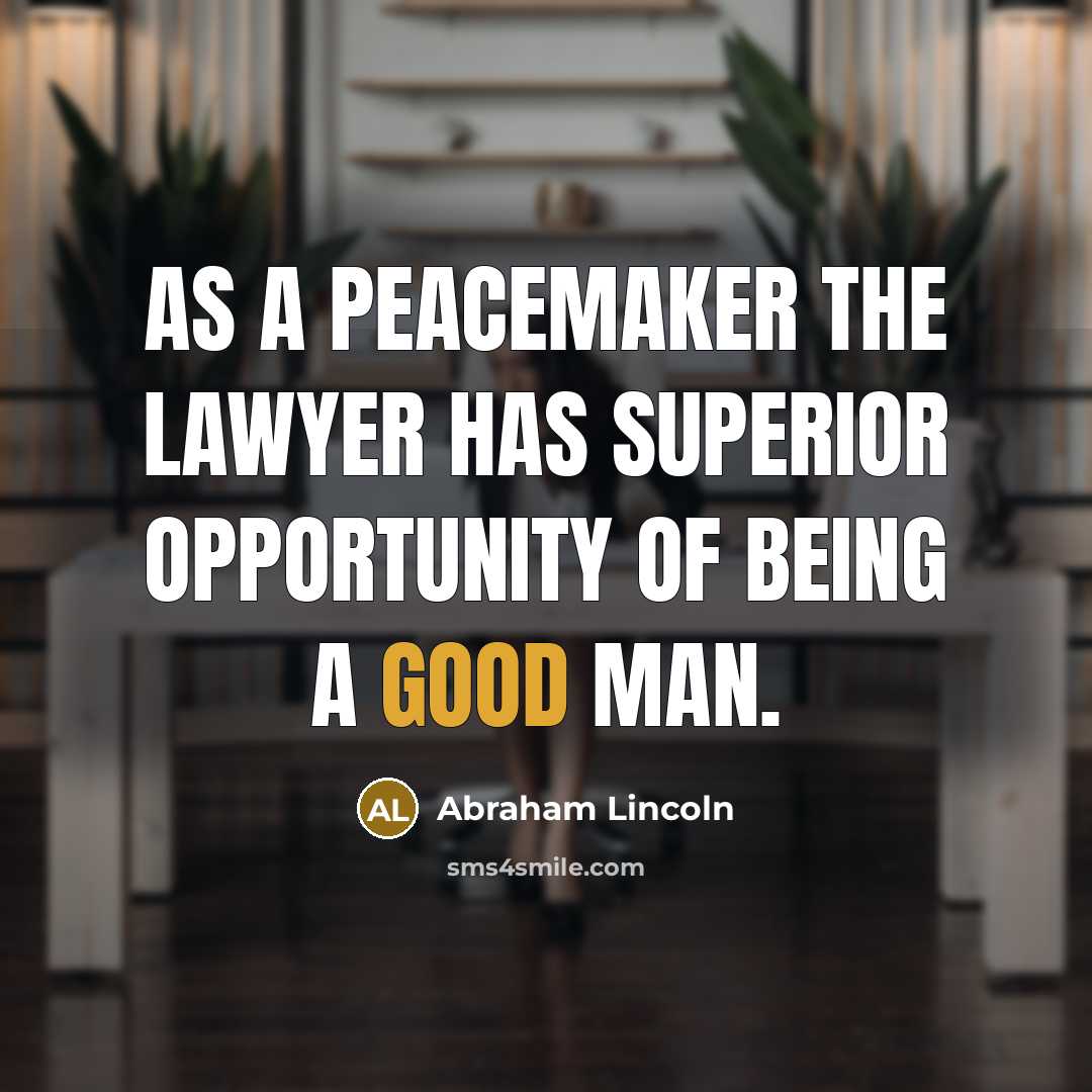 “As a peacemaker the lawyer has superior opportunity of being…” quote by Abraham Lincoln