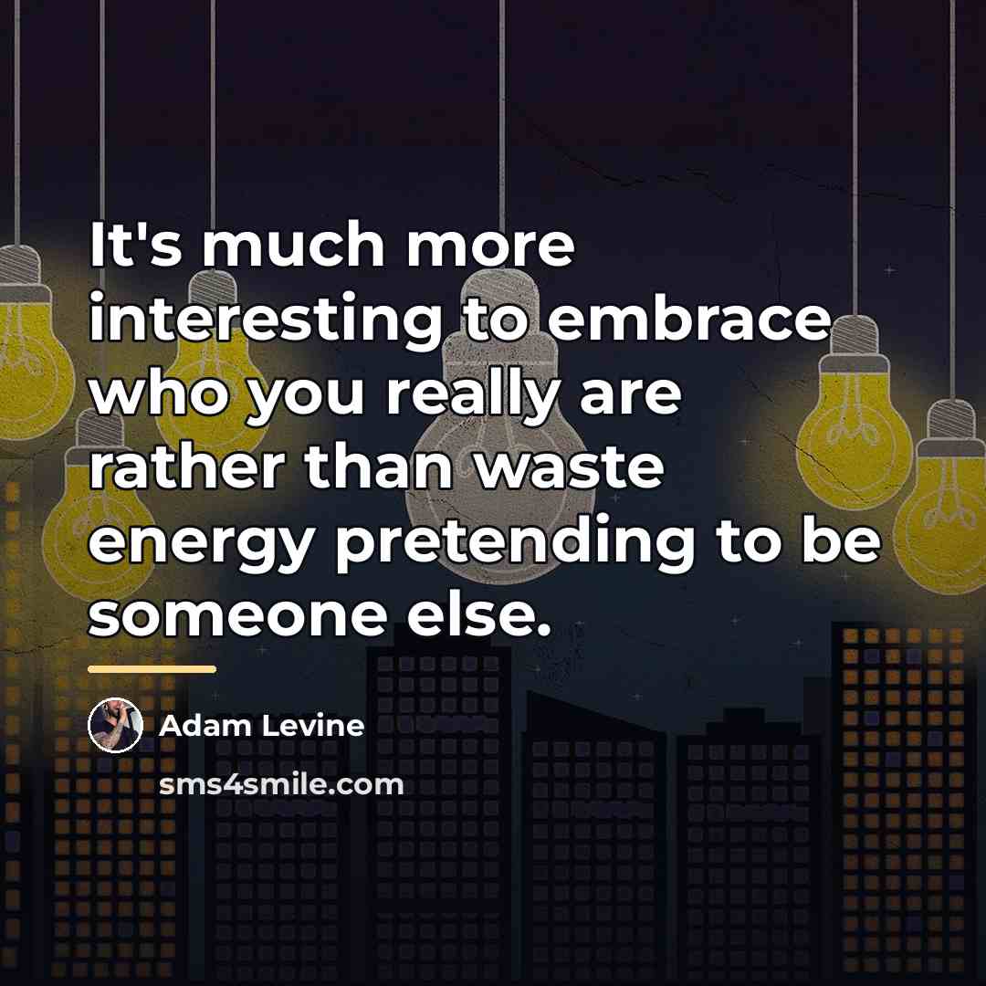 “It's much more interesting to embrace who you really are…” quote by Adam Levine