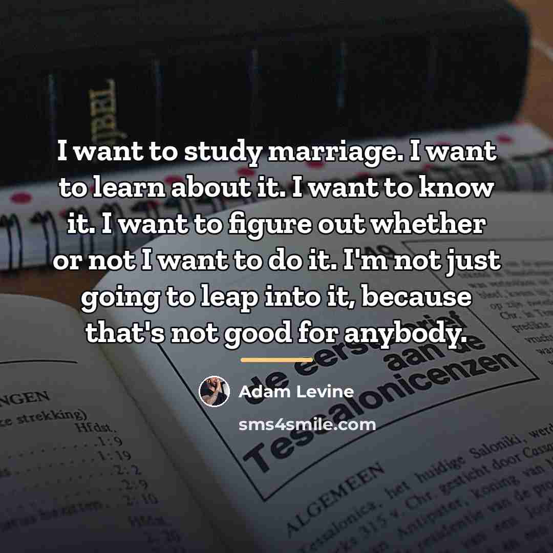 “I want to study marriage. I want to learn about…” quote by Adam Levine