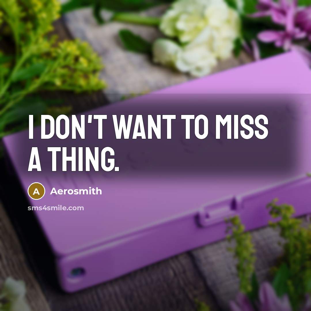 “I Don't Want To Miss a Thing.…” quote by Aerosmith