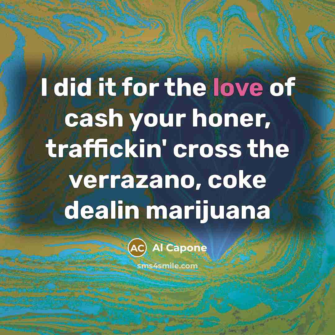 “I did it for the love of cash your honer,…” quote by Al Capone