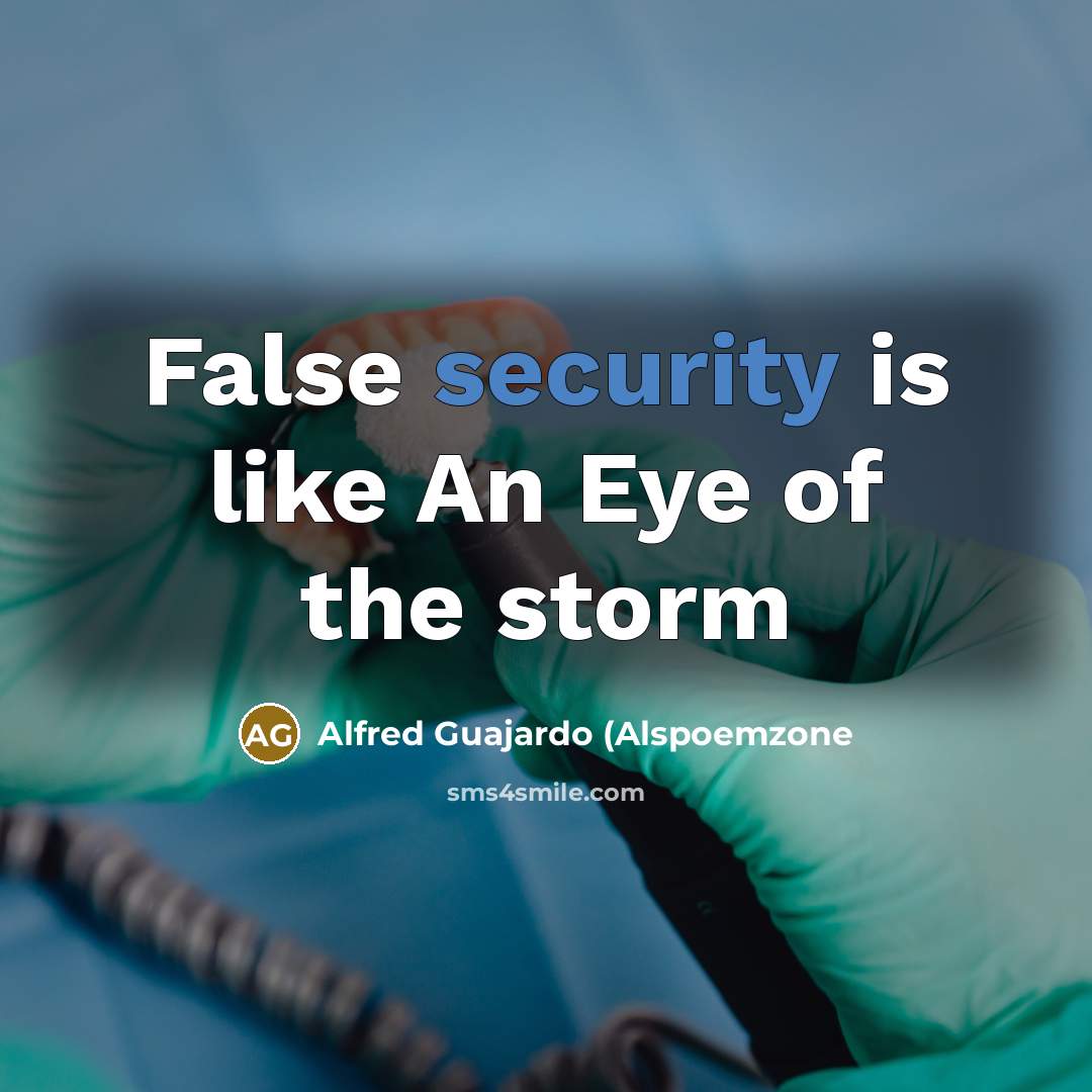 “False security is like An Eye of the storm…” quote by Alfred Guajardo (Alspoemzone