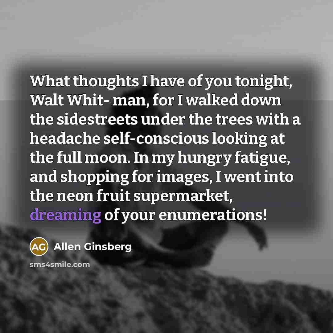 “What thoughts I have of you tonight, Walt Whit- man,…” quote by Allen Ginsberg