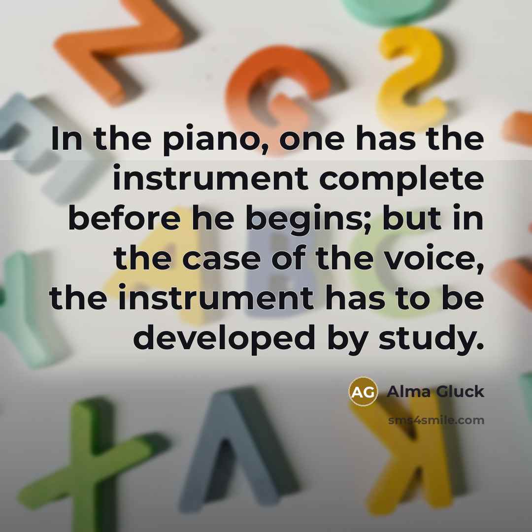 “In the piano, one has the instrument complete before he…” quote by Alma Gluck