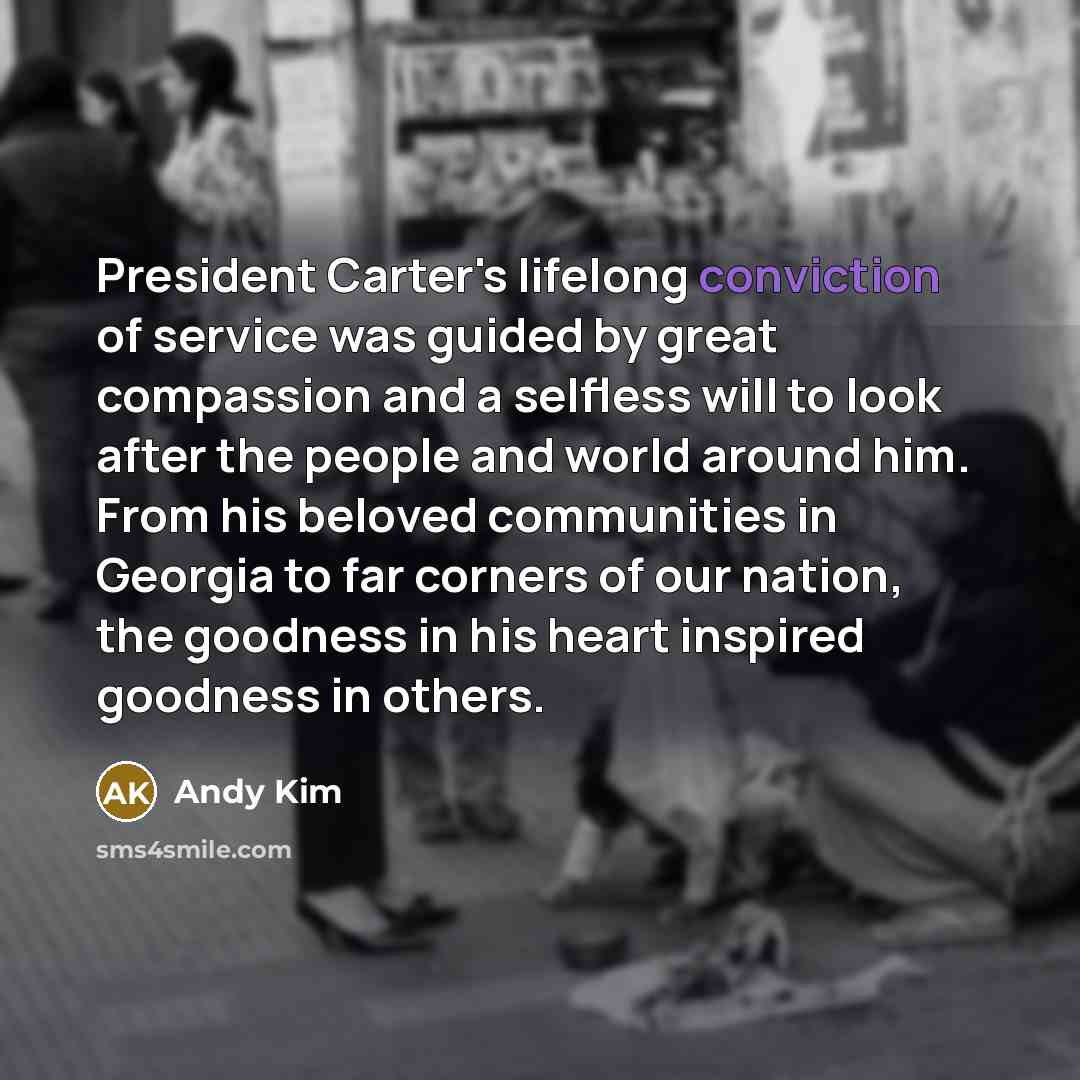 “President Carter's lifelong conviction of service was guided by great…” quote by Andy Kim