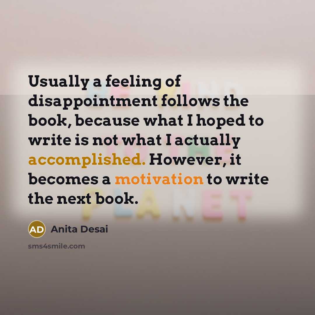 “Usually a feeling of disappointment follows the book, because what…” quote by Anita Desai