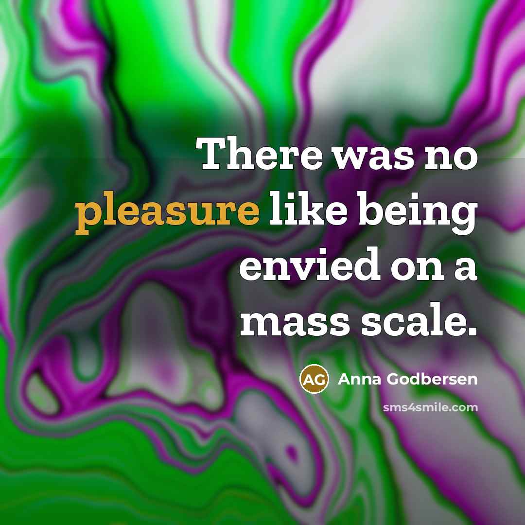 “There was no pleasure like being envied on a mass…” quote by Anna Godbersen