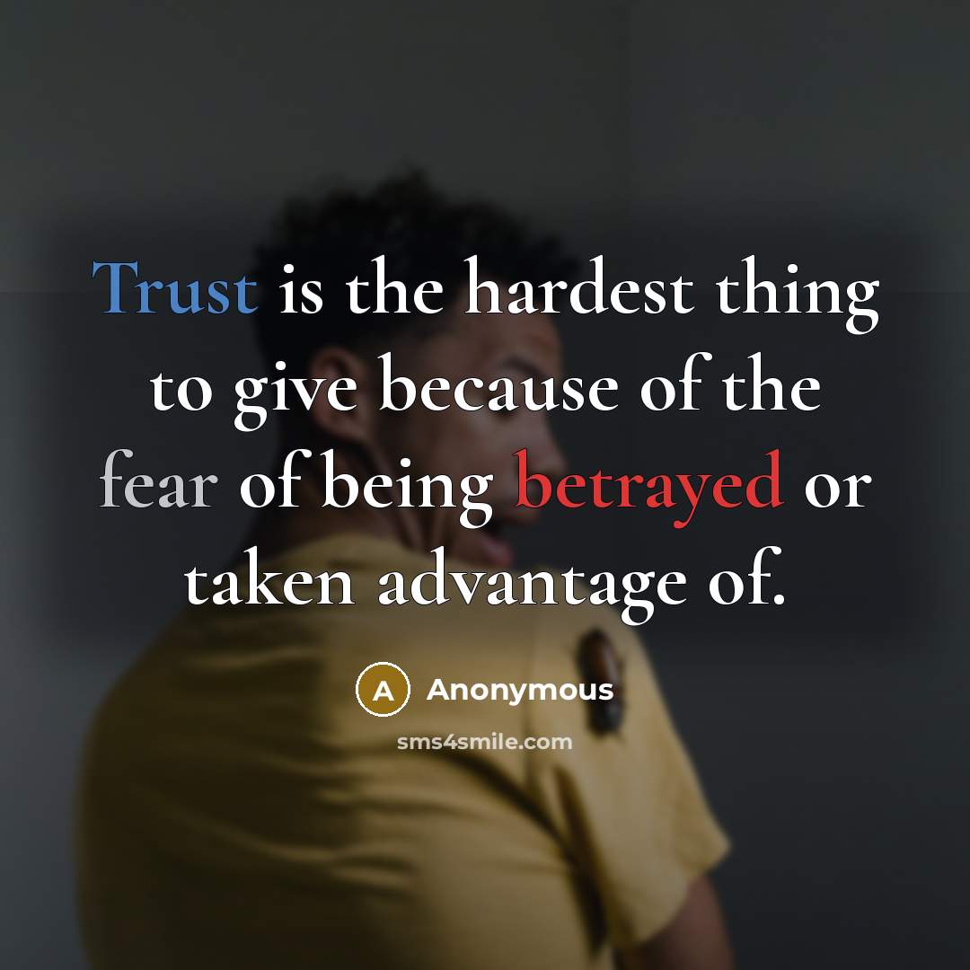 “Trust is the hardest thing to give because of the…” quote by Anonymous
