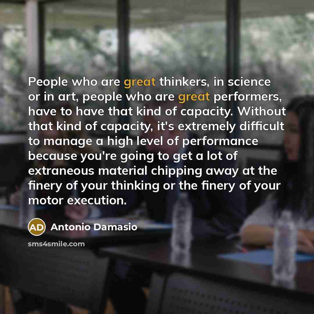 “People who are great thinkers, in science or in art,…” quote by Antonio Damasio