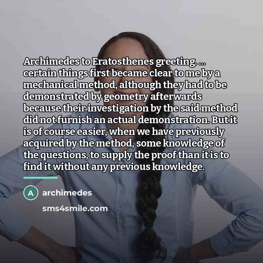 “Archimedes to Eratosthenes greeting. ... certain things first became clear…” quote by Archimedes
