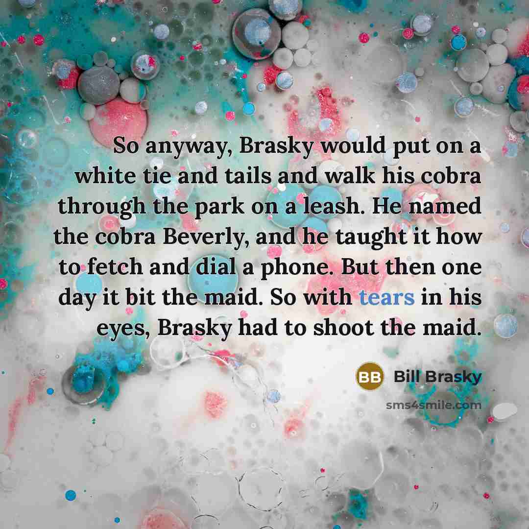 “So anyway, Brasky would put on a white tie and…” quote by Bill Brasky
