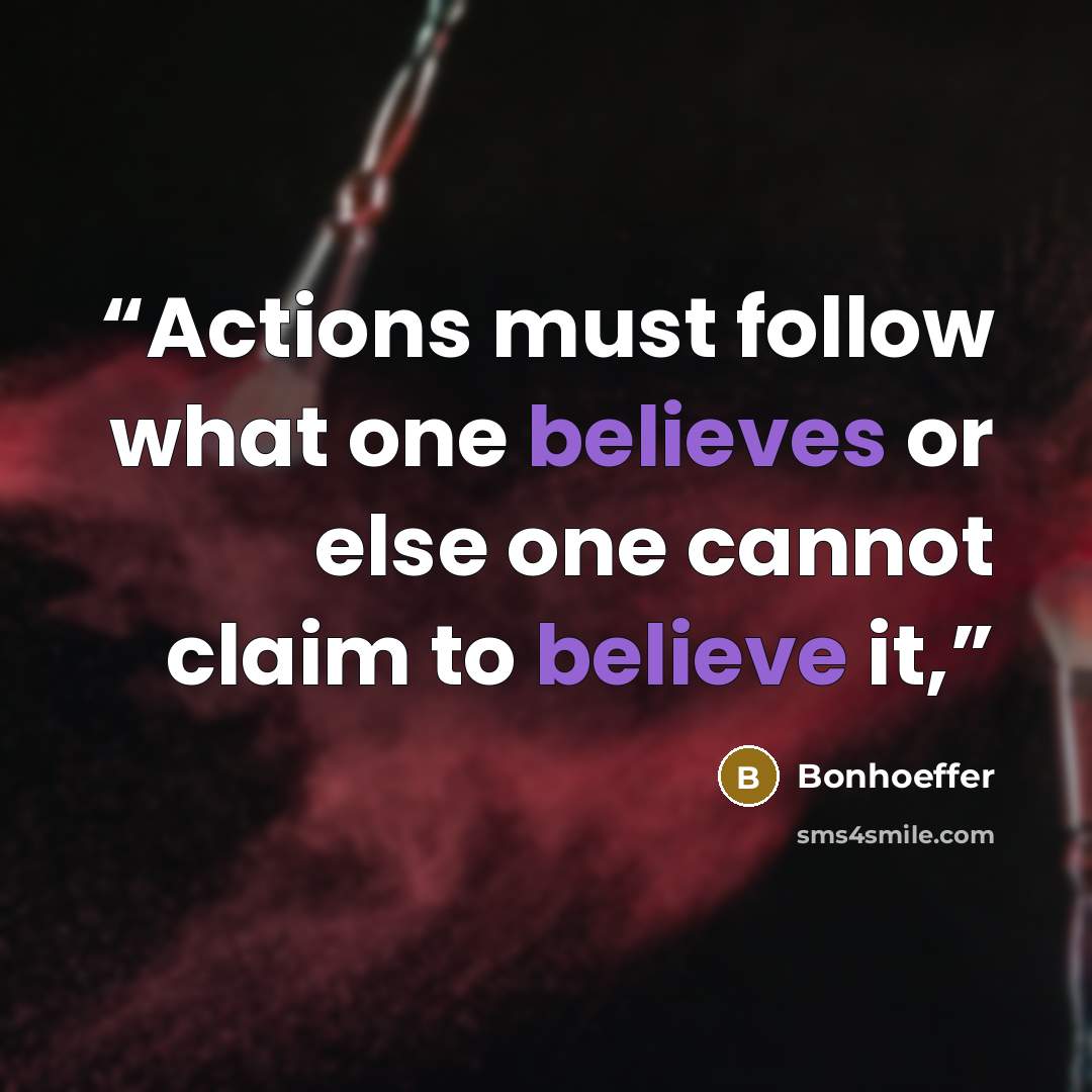 “Actions must follow what one believes or else one cannot claim to believe it,” quote by Bonhoeffer