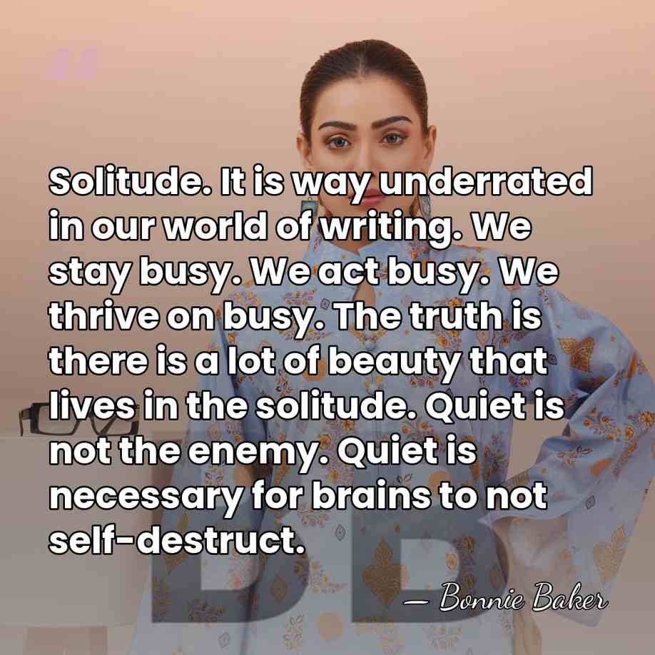 Solitude. It is way underrated in our world of writing. We stay&hellip; - Bonnie Baker