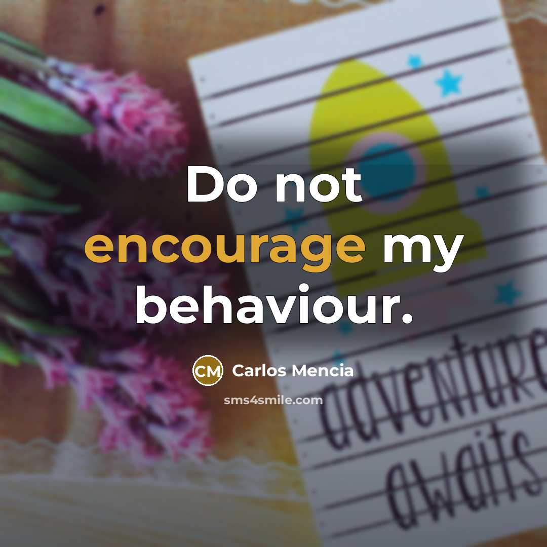 “Do not encourage my behaviour.…” quote by Carlos Mencia