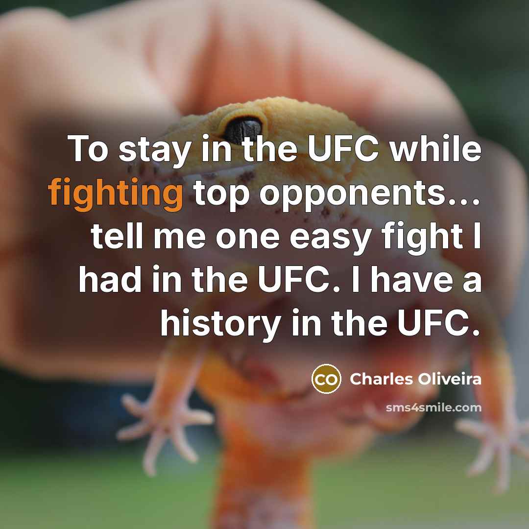“To stay in the UFC while fighting top opponents... tell…” quote by Charles Oliveira