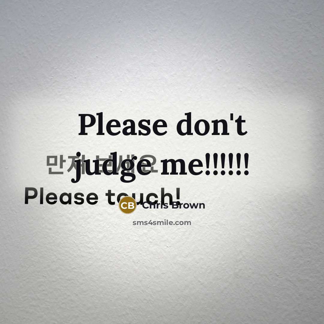 “Please don't judge me!!!!!!…” quote by Chris Brown