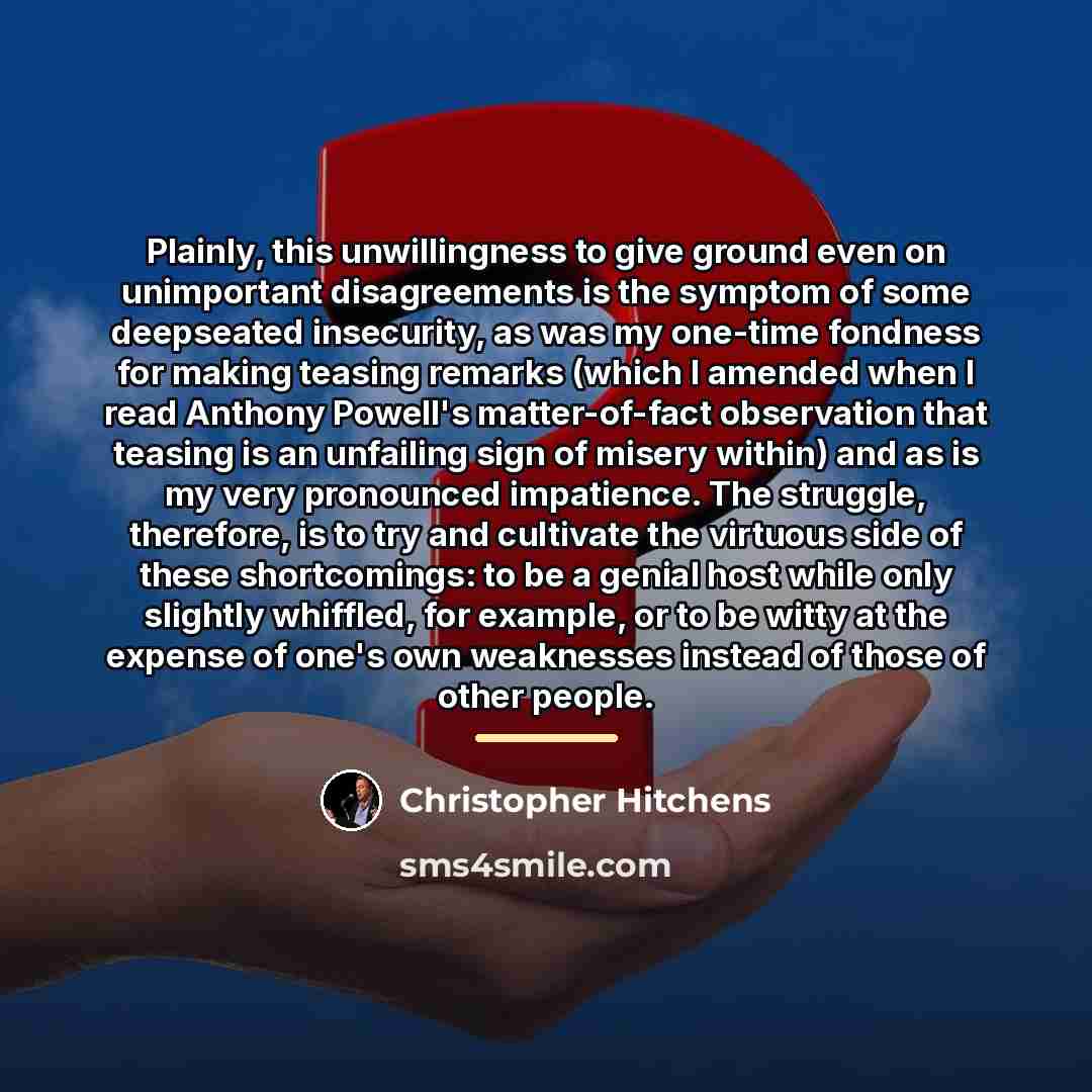 “Plainly, this unwillingness to give ground even on unimportant disagreements…” quote by Christopher Hitchens