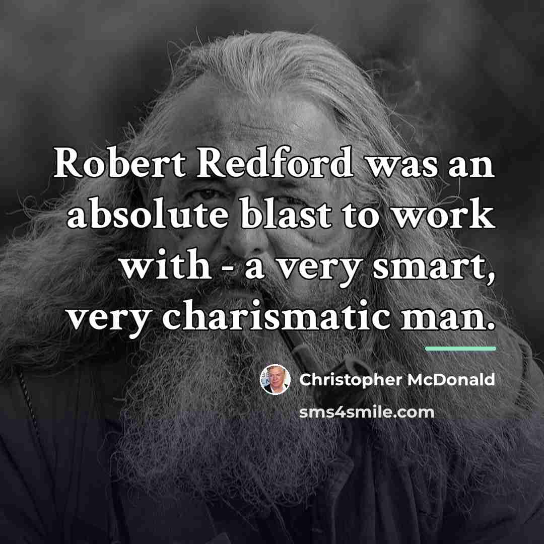 “Robert Redford was an absolute blast to work with -…” quote by Christopher McDonald