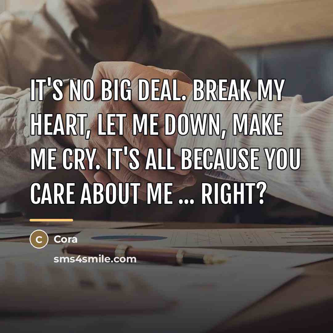 “It's no big deal. Break my heart, let me down,…” quote by Cora