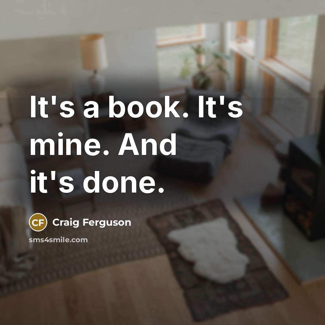 “It's a book. It's mine. And it's done.…” quote by Craig Ferguson