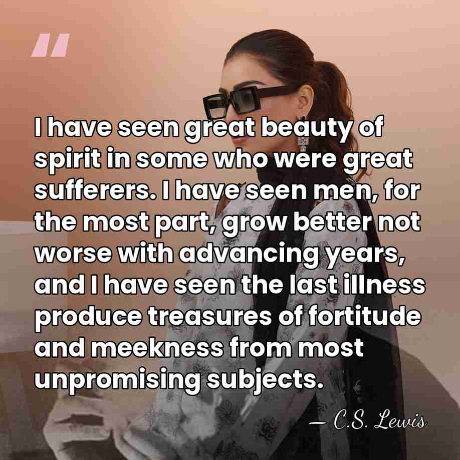 I have seen great beauty of spirit in some who were great&hellip; - C.S. Lewis