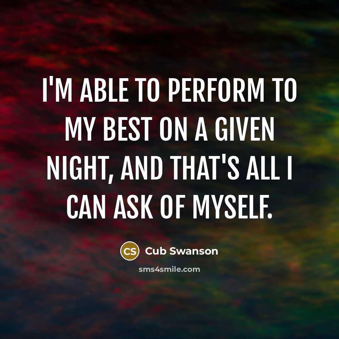 “I'm able to perform to my best on a given…” quote by Cub Swanson