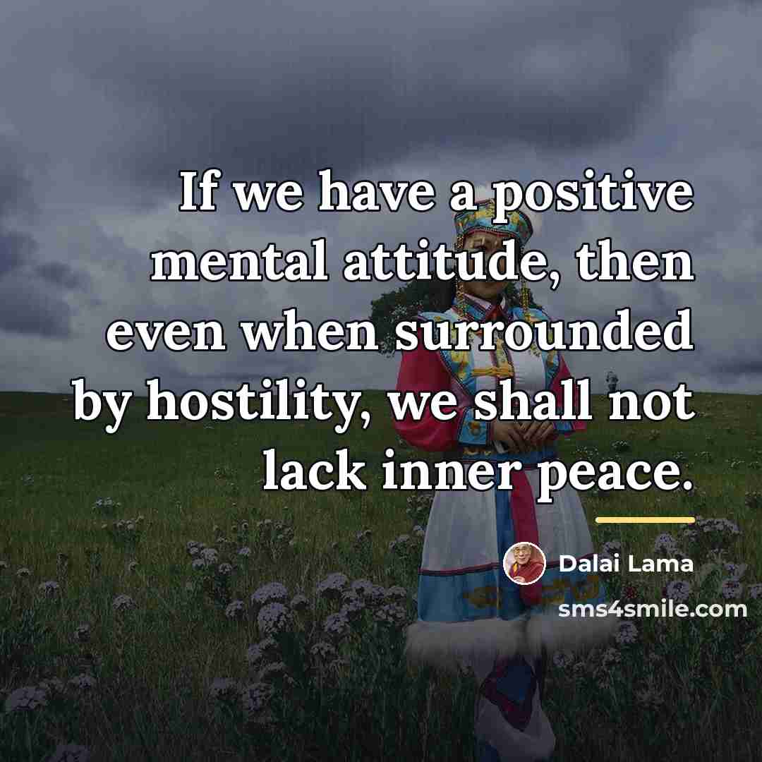 “If we have a positive mental attitude, then even when…” quote by Dalai Lama