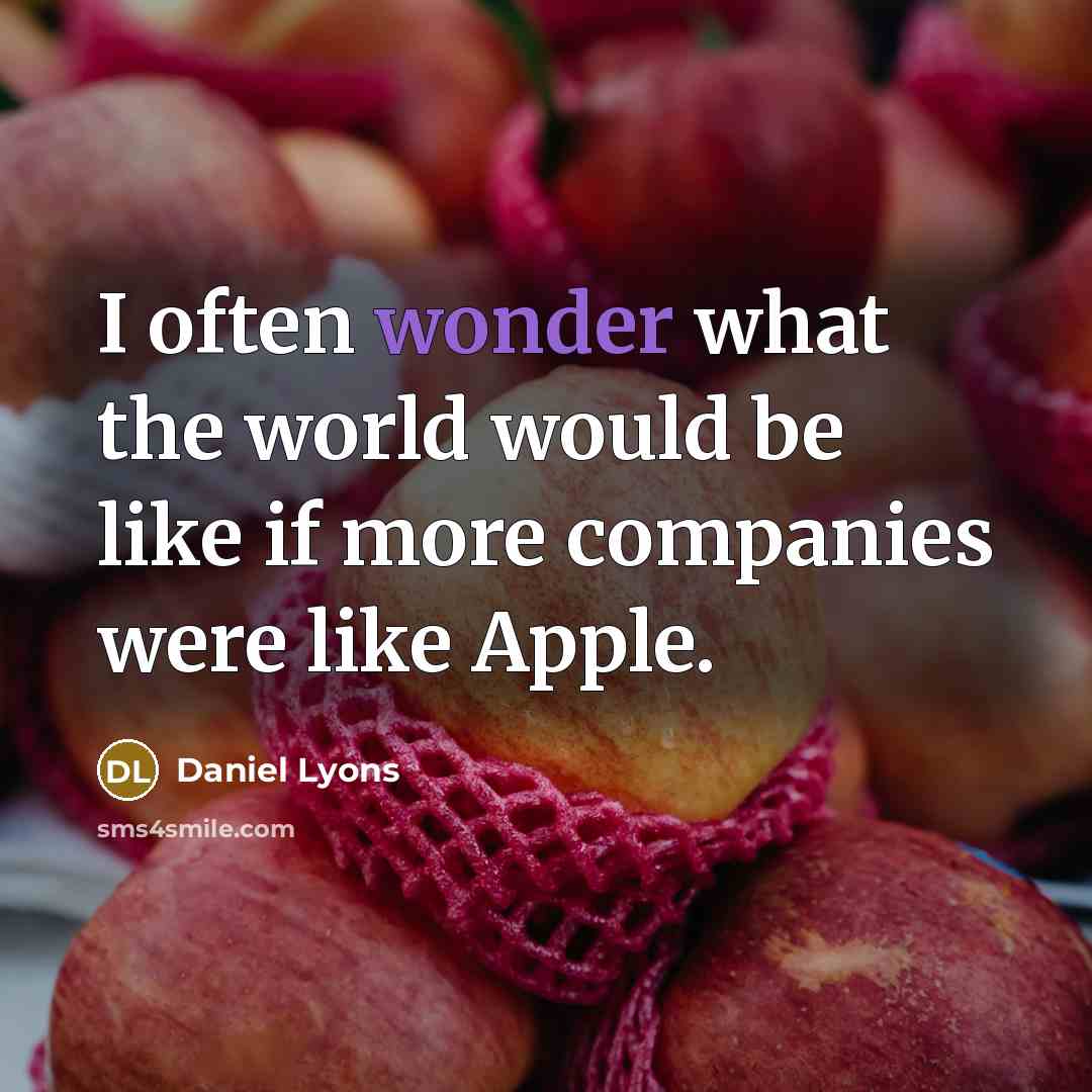 “I often wonder what the world would be like if…” quote by Daniel Lyons