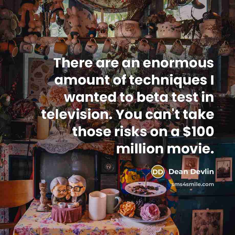 “There are an enormous amount of techniques I wanted to…” quote by Dean Devlin