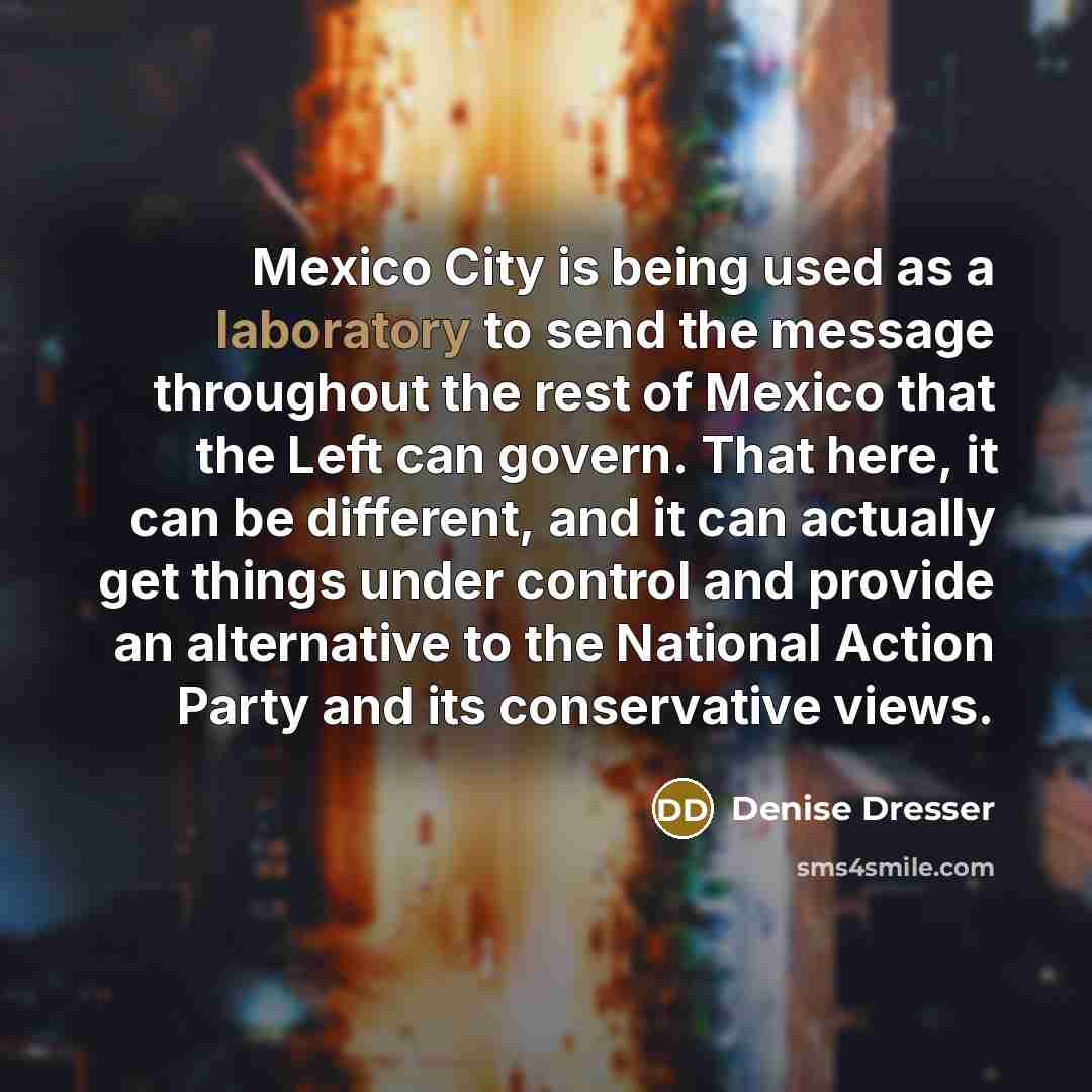 “Mexico City is being used as a laboratory to send…” quote by Denise Dresser