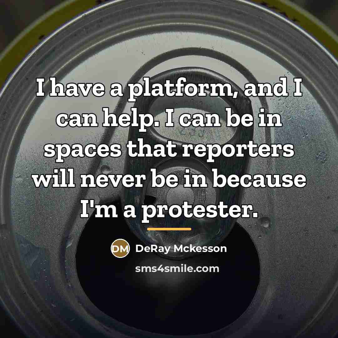 “I have a platform, and I can help. I can…” quote by DeRay Mckesson