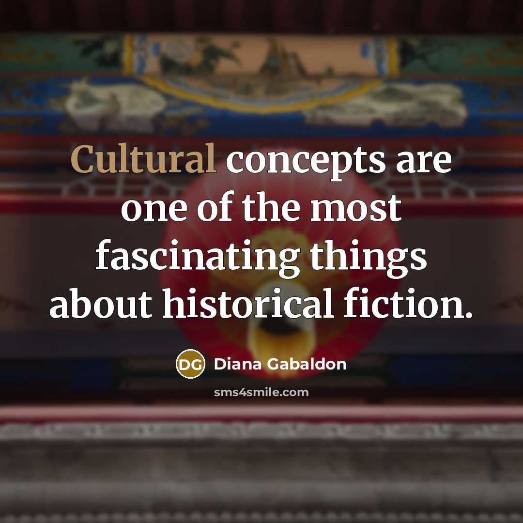“Cultural concepts are one of the most fascinating things about…” quote by Diana Gabaldon