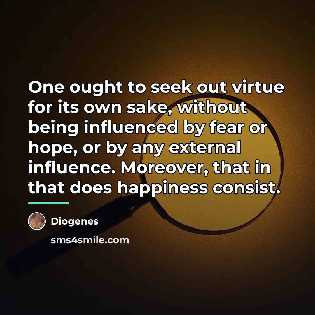 “One ought to seek out virtue for its own sake,…” quote by Diogenes