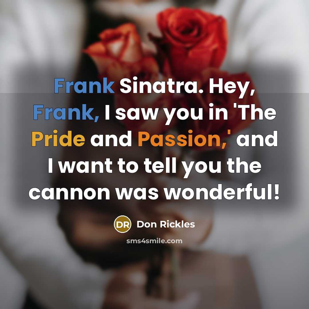“Frank Sinatra. Hey, Frank, I saw you in 'The Pride…” quote by Don Rickles